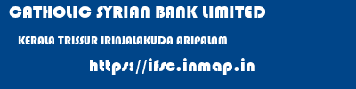CATHOLIC SYRIAN BANK LIMITED  KERALA TRISSUR IRINJALAKUDA ARIPALAM  ifsc code